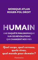 Humain : une enquête philosophique sur ces révolutions qui changent nos vies / Monique Atlan, Roger-Pol Droit.