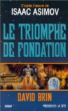 Le triomphe de fondation / David Brin ; trad. de Dominique Haas