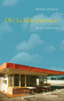 Oh! La belle province! : épopée touristique : roman / David Dorais.
