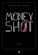 Money shot : roman / Christa Faust ; traduit de l'américain par Christophe Cuq.