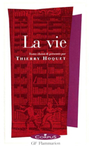La Vie / introduction, choix de textes, commentaires, vade-mecum et bibliographie par Thierry Hoquet.
